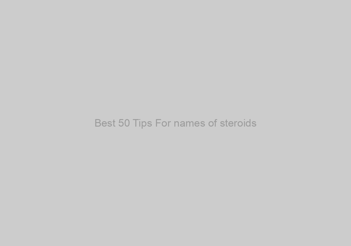Best 50 Tips For names of steroids